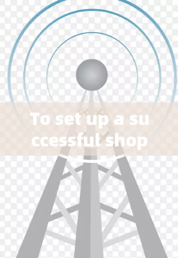To set up a successful shop using shop sciences,follow this organized and structured approach: